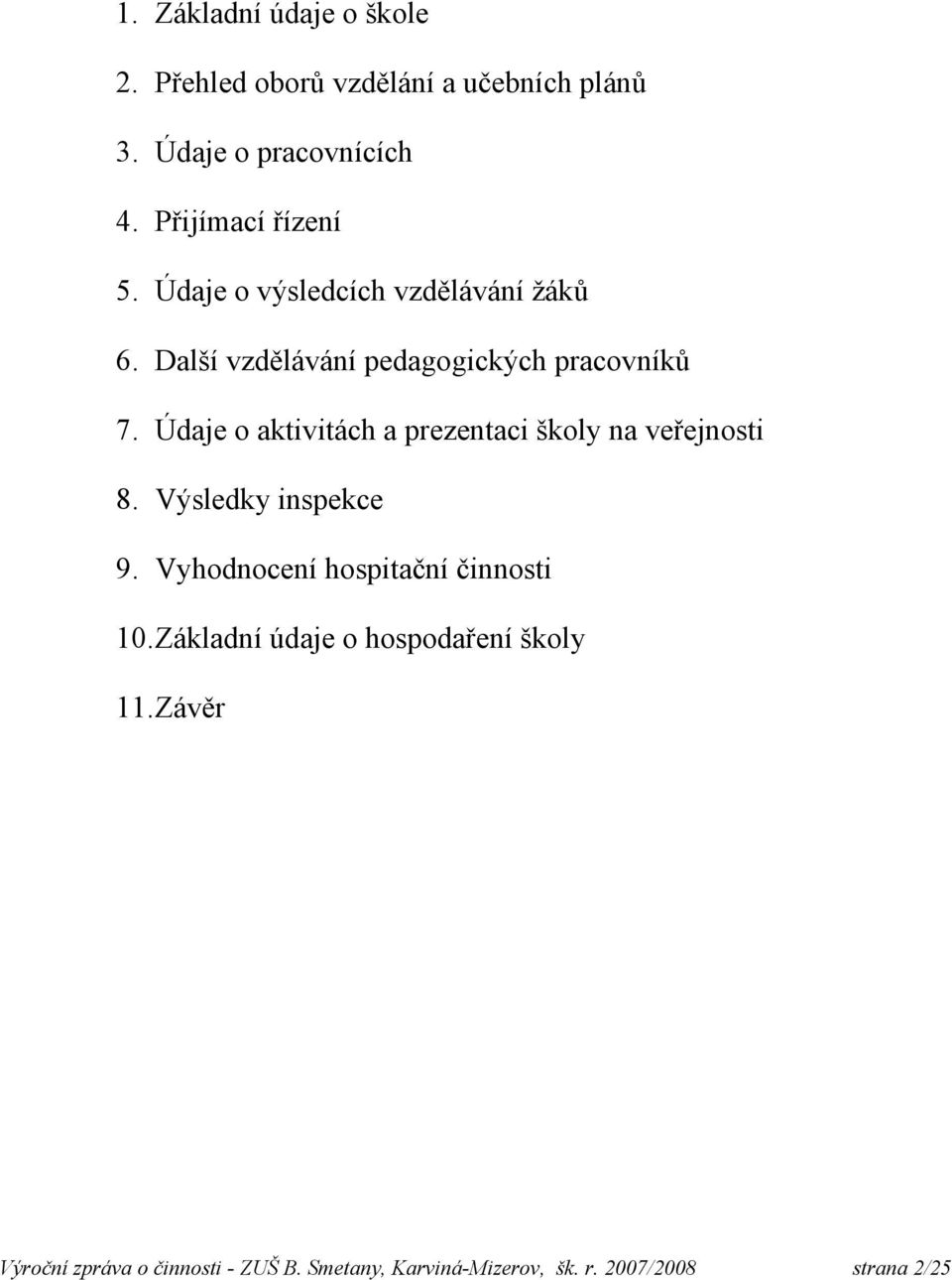 Údaje o aktivitách a prezentaci školy na veřejnosti 8. Výsledky inspekce 9. Vyhodnocení hospitační činnosti 10.