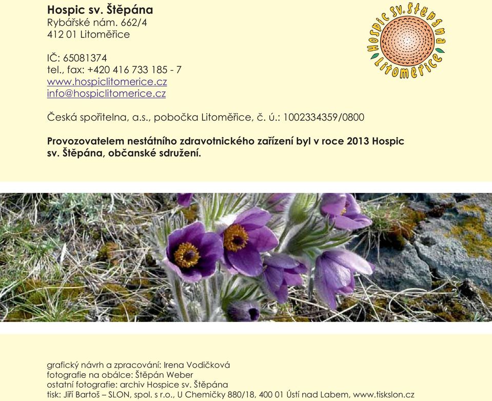 : 1002334359/0800 Provozovatelem nestátního zdravotnického zařízení byl v roce 2013 Hospic sv. Štěpána, občanské sdružení.