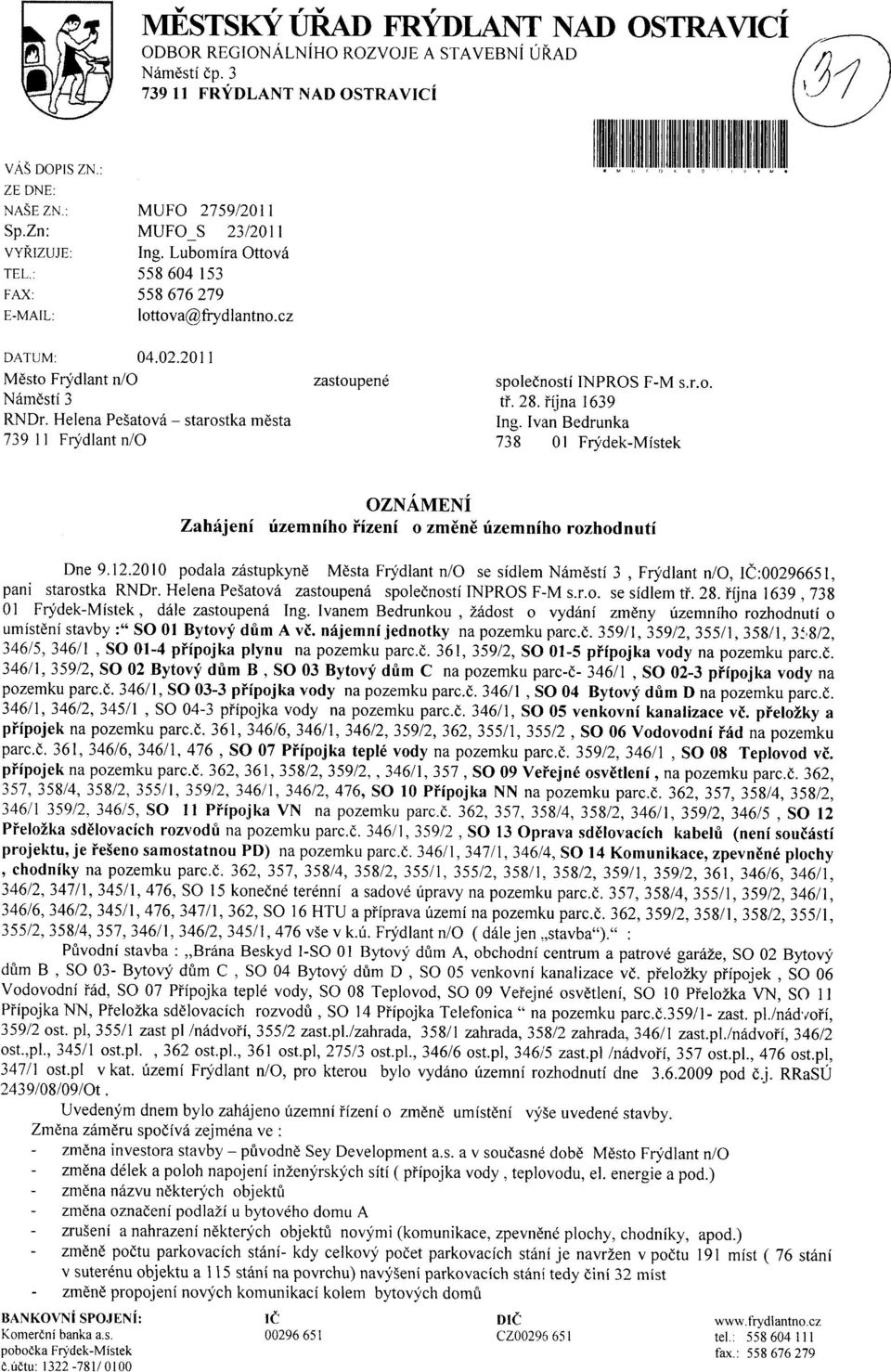 201 1 Mesto Frydlant n/o zastoupen6 spoleenosti INPROS F-M s.r.o. Namesti 3 tf. 28. Njna 1639 RNDr. Helena Pesatova - starostka mesta Ing.