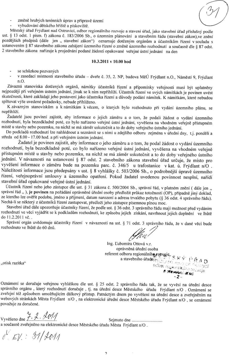 , o azemnhm planovani a stavebnim fadu (stavebni zakon),ve zneni pozdejsich pfedpisu (dale jen stavebni zakon") oznamuje doteenym organum a acastnikum Nzeni v souladu s ustanovenim 87 stavebniho