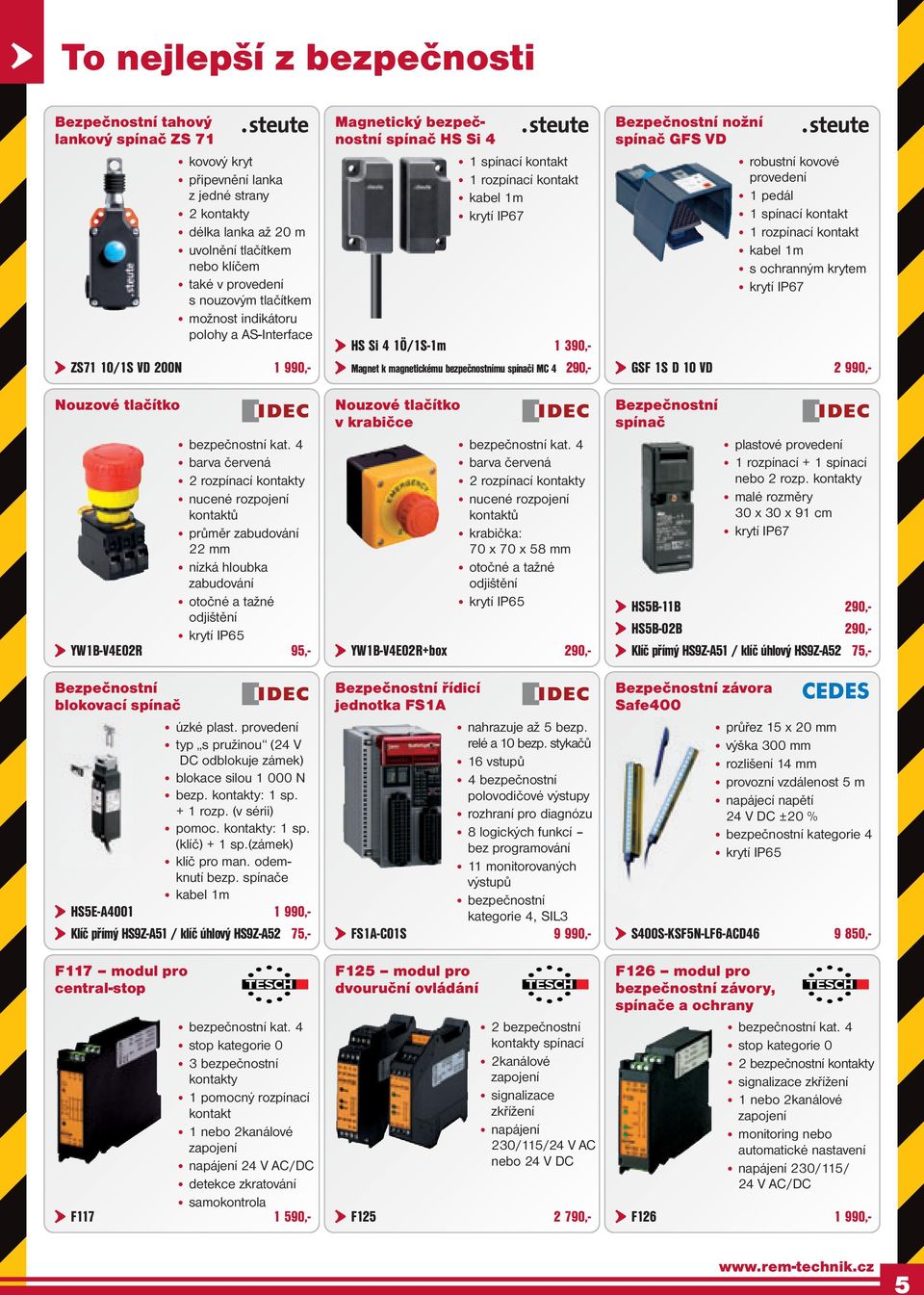 4 barva červená 2 rozpínací kontakty nucené rozpojení kontaktů průměr zabudování 22 mm nízká hloubka zabudování otočné a tažné odjištění krytí IP65 YW1B-V4E02R 95,- Magnetický bezpečnostní spínač HS