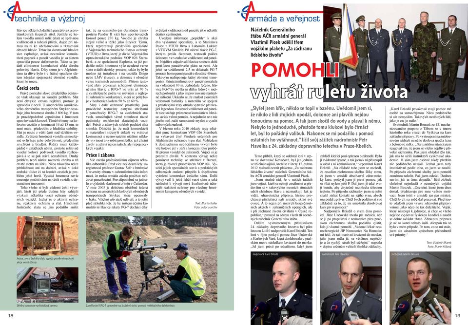 Trhavina zkratované hlavice sice exploduje, avšak nevznikne kumulativní paprsek a pancíř vozidla je za slatem zpravidla pouze deformován.