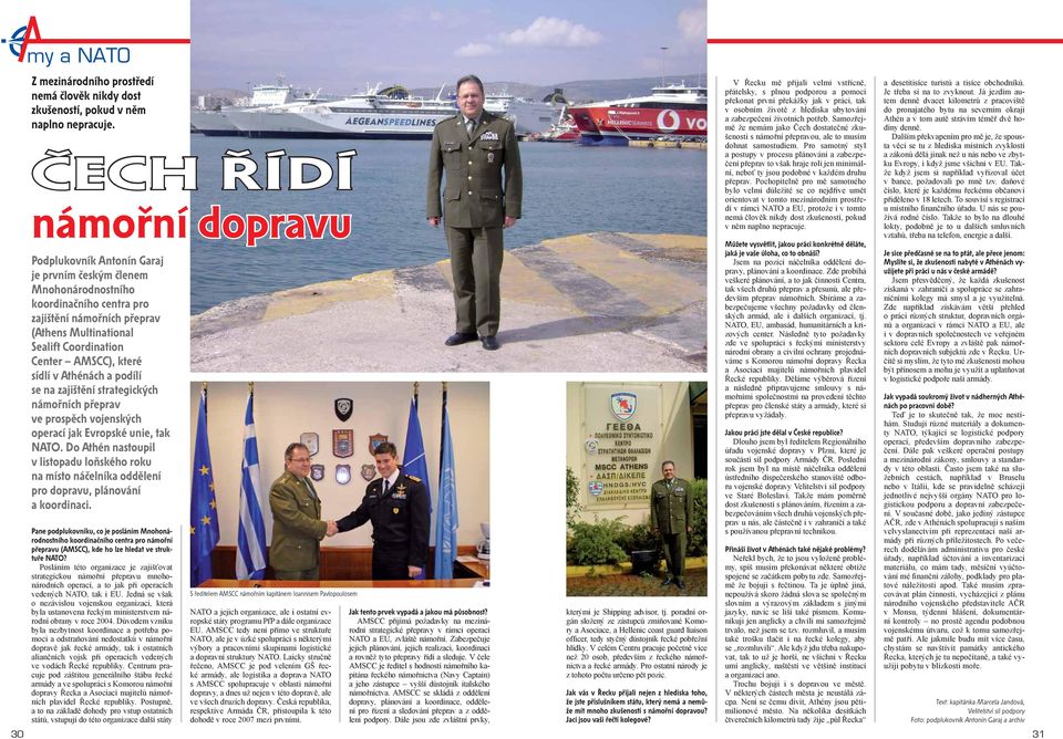 AMSCC), které sídlí v Athénách a podílí se na zajištění strategických námořních přeprav ve prospěch vojenských operací jak Evropské unie, tak NATO.