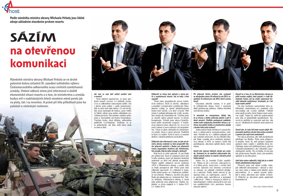 Vedení odborů mimo jiné informoval o složité ekonomické situaci resortu a o tom, že ministerstvo a armáda budou mít v nadcházejících letech mnohem méně peněz jak na platy, tak i na investice.
