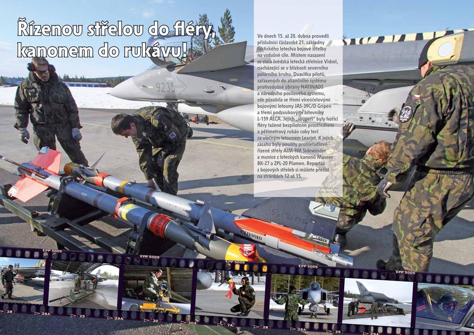 Dvacítka pilotů, zařazených do aliančního systému protivzdušné obrany NATINADS a národního posilového systému, zde působila se třemi víceúčelovými bojovými letouny JAS-39C/D Gripen a třemi