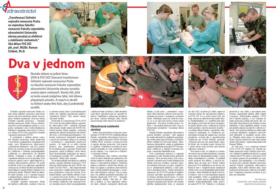 Únorová transformace Ústřední vojenské nemocnice Praha na fakultní nemocnici Fakulty vojenského zdravotnictví Univerzity obrany vyvolala značný zájem veřejnosti.