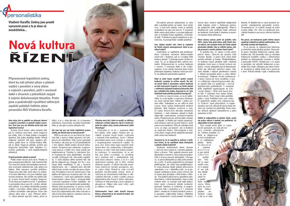 nejspíš k nejvíce diskutovaným tématům. Proto jsme o podrobnější vysvětlení některých aspektů požádali ředitele sekce personální MO Vladimíra Karaffu.