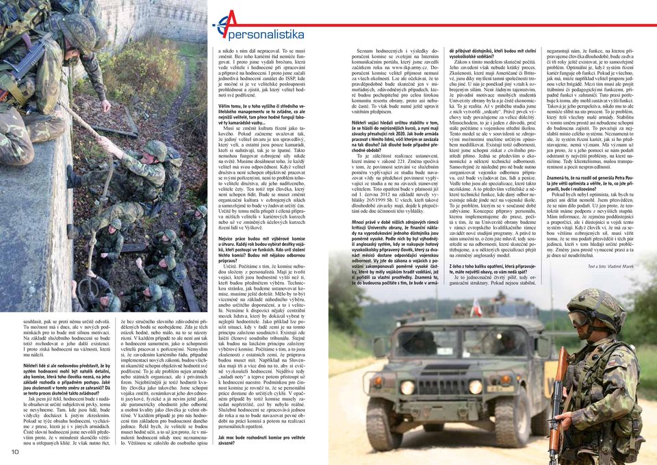 Vy jste do zákona o vojácích z povolání zakomponovali poměrně vysoké částky, které by měly vojákům hradit vzdělání, jež si pořídili za vlastní prostředky.