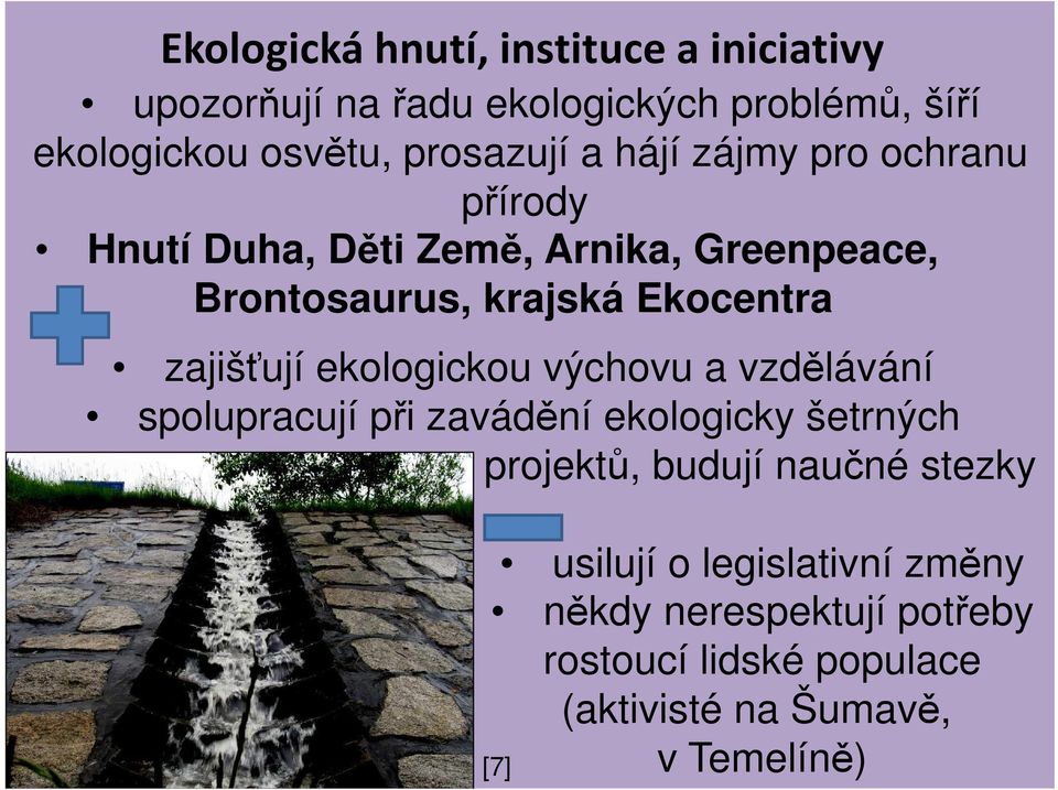 Ekocentra zajišťují ekologickou výchovu a vzdělávání spolupracují při zavádění ekologicky šetrných projektů, budují