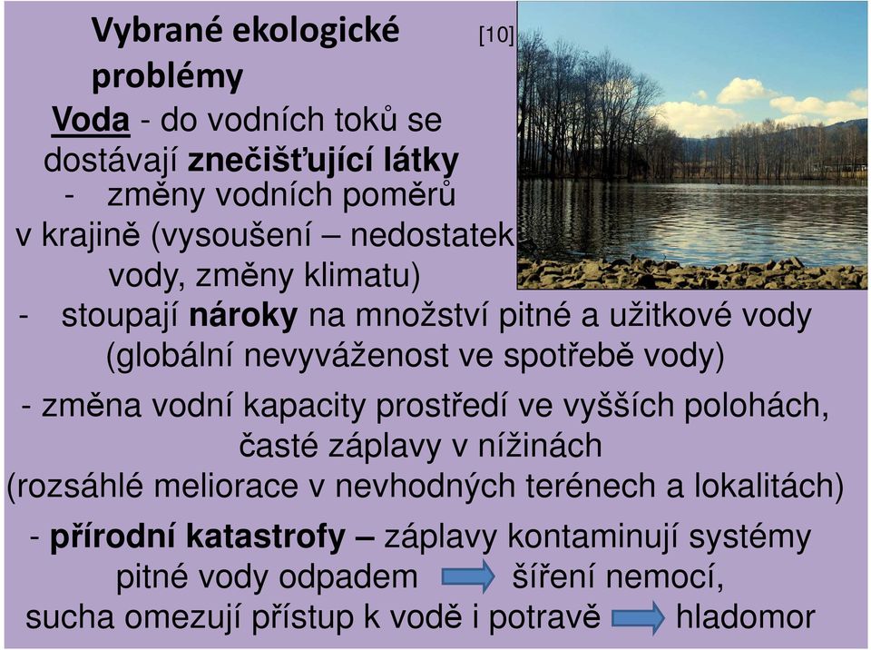 změna vodní kapacity prostředí ve vyšších polohách, časté záplavy v nížinách (rozsáhlé meliorace v nevhodných terénech a