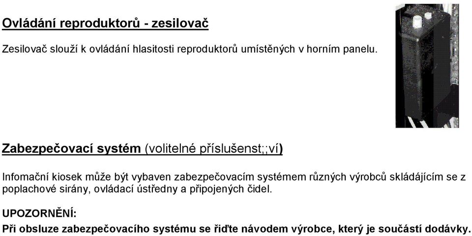 Zabezpečovací systém (volitelné příslušenst;;ví) Infomační kiosek může být vybaven zabezpečovacím