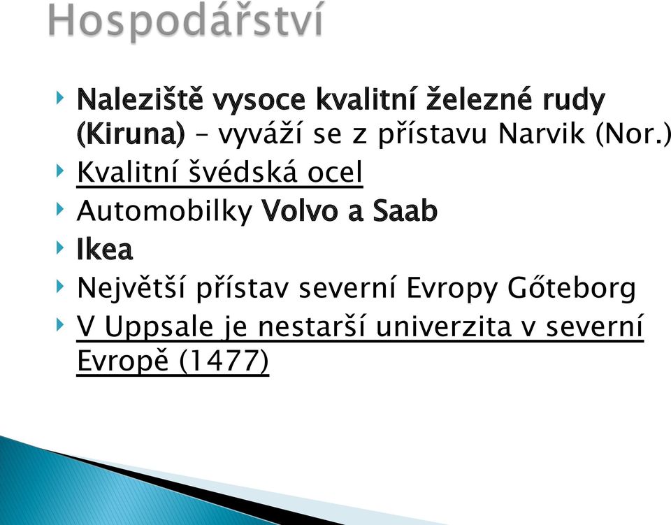 ) Kvalitní švédská ocel Automobilky Volvo a Saab Ikea