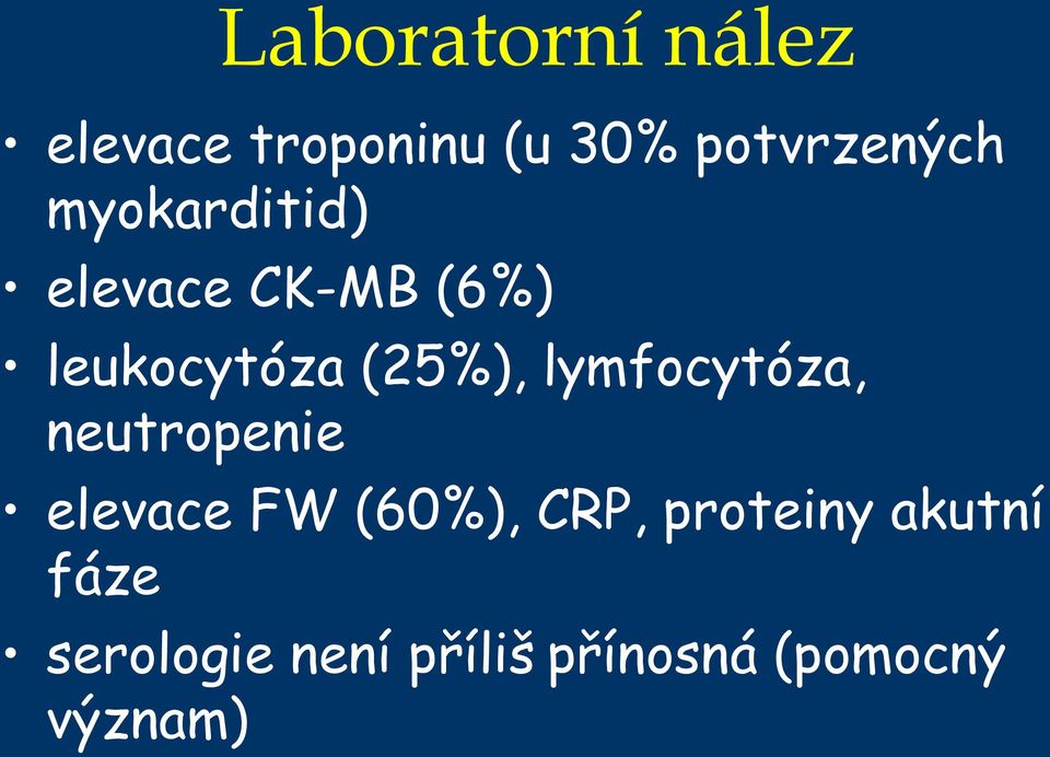 lymfocytóza, neutropenie elevace FW (60%), CRP,