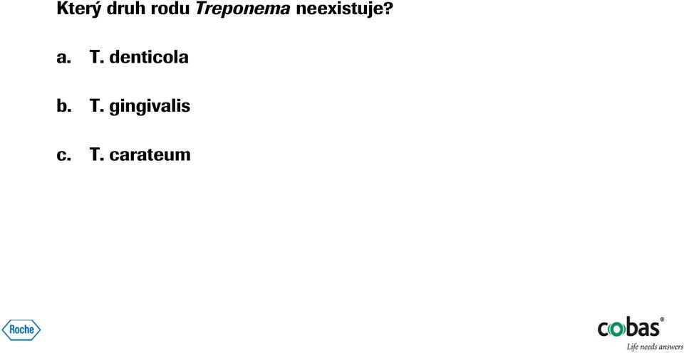 a. T. denticola b. T. gingivalis c.