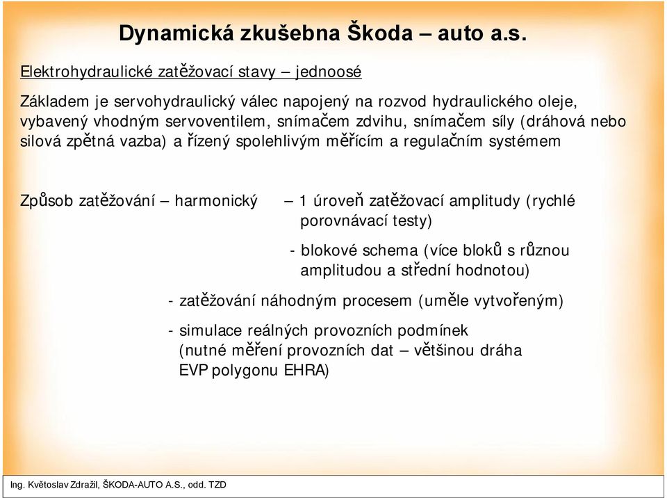 zatěžování harmonický 1 úroveň zatěžovací amplitudy (rychlé porovnávací testy) - blokové schema (více bloků s různou amplitudou a střední