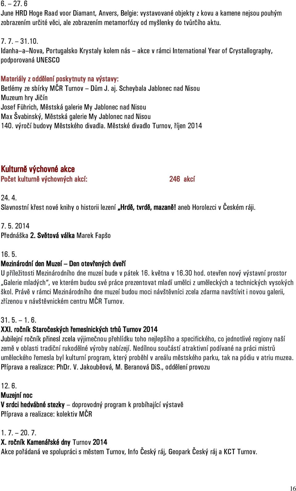 aj. Scheybala Jablonec nad Nisou Muzeum hry Jičín Josef Führich, Městská galerie My Jablonec nad Nisou Max Švabinský, Městská galerie My Jablonec nad Nisou 140. výročí budovy Městského divadla.