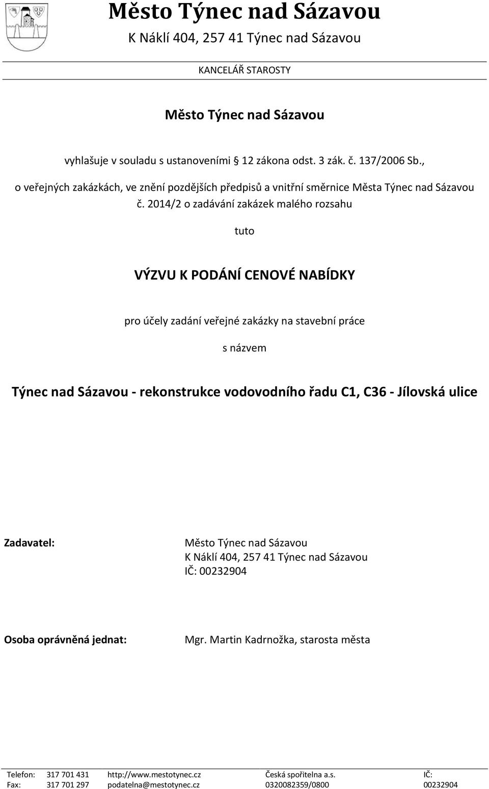 2014/2 o zadávání zakázek malého rozsahu tuto VÝZVU K PODÁNÍ CENOVÉ NABÍDKY pro účely zadání veřejné zakázky na stavební práce s názvem