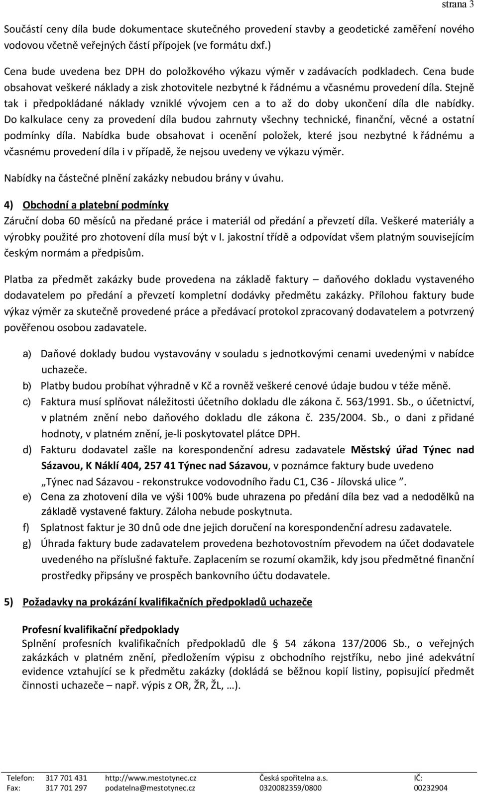 Stejně tak i předpokládané náklady vzniklé vývojem cen a to až do doby ukončení díla dle nabídky.