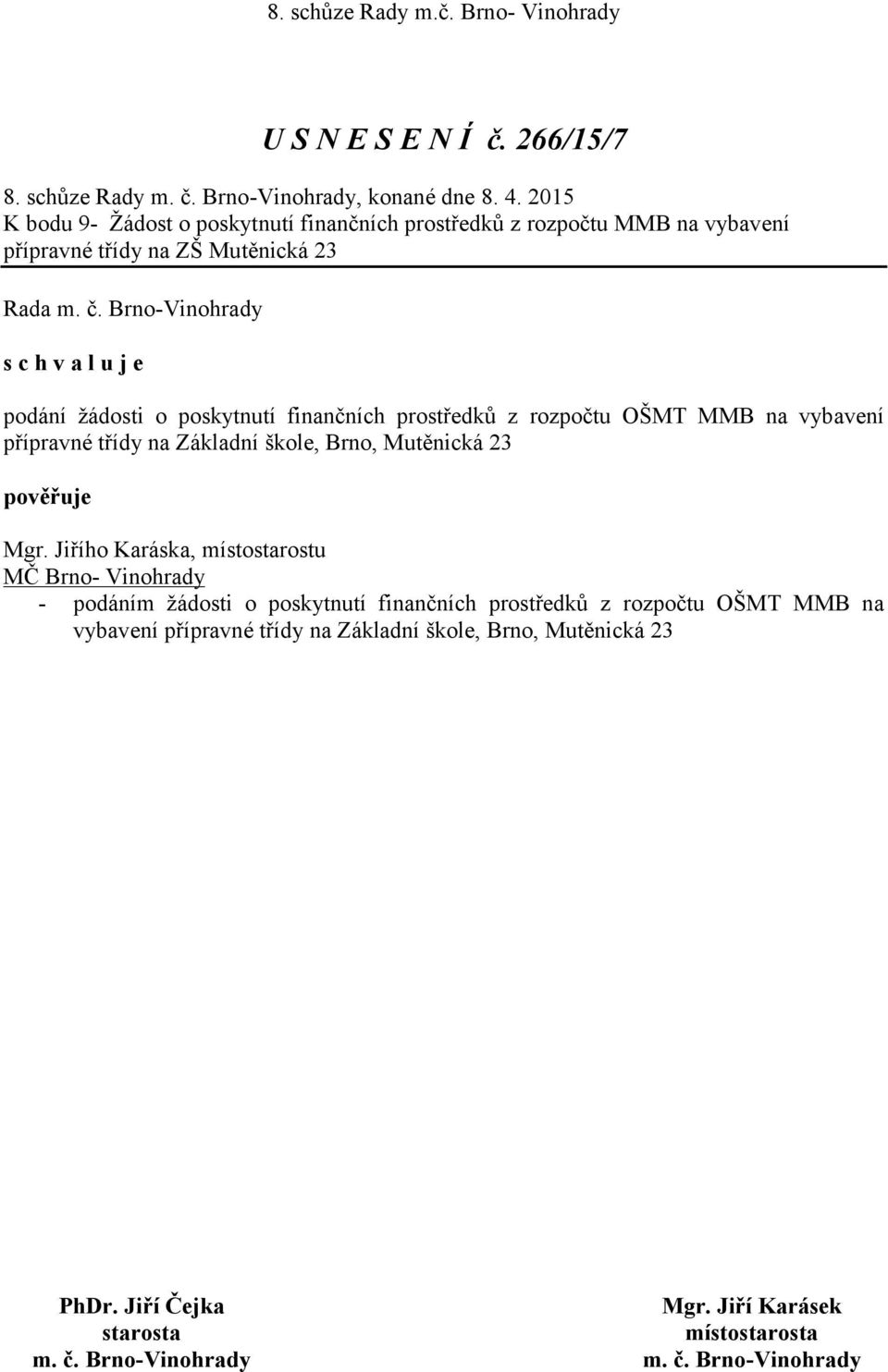 žádosti o poskytnutí finančních prostředků z rozpočtu OŠMT MMB na vybavení přípravné třídy na Základní škole, Brno, Mutěnická 23