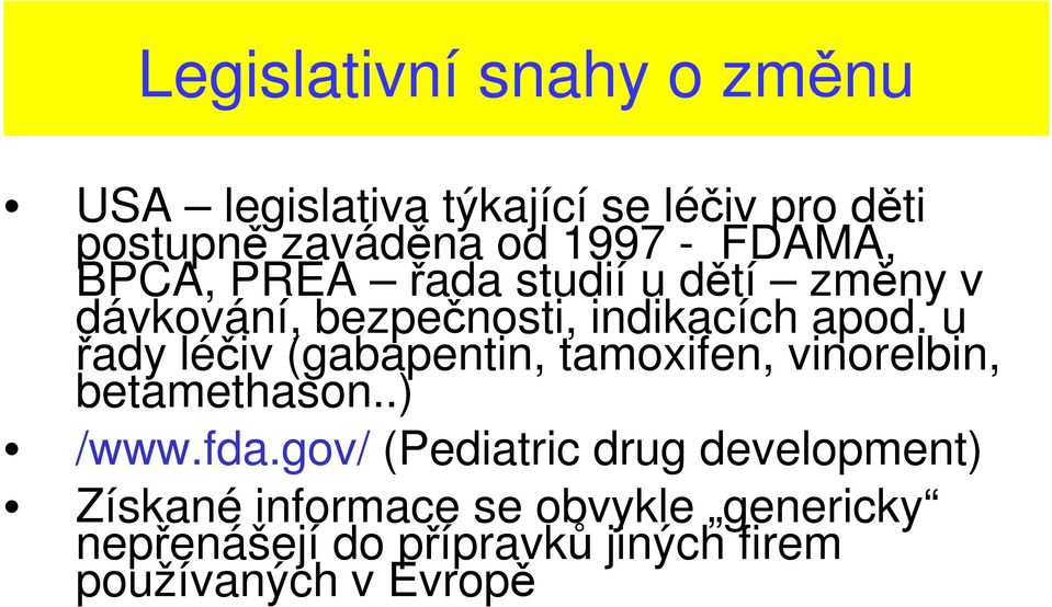 u řady léčiv (gabapentin, tamoxifen, vinorelbin, betamethason..) /www.fda.