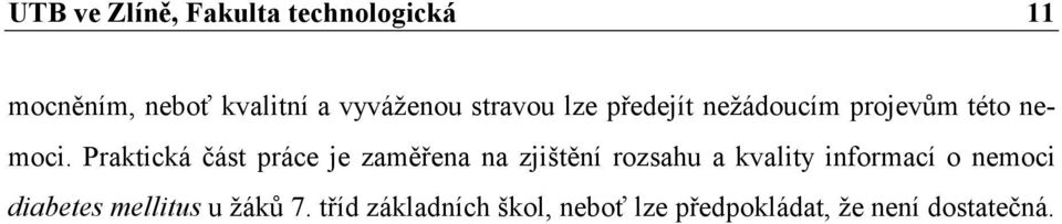 Praktická část práce je zaměřena na zjištění rozsahu a kvality informací o