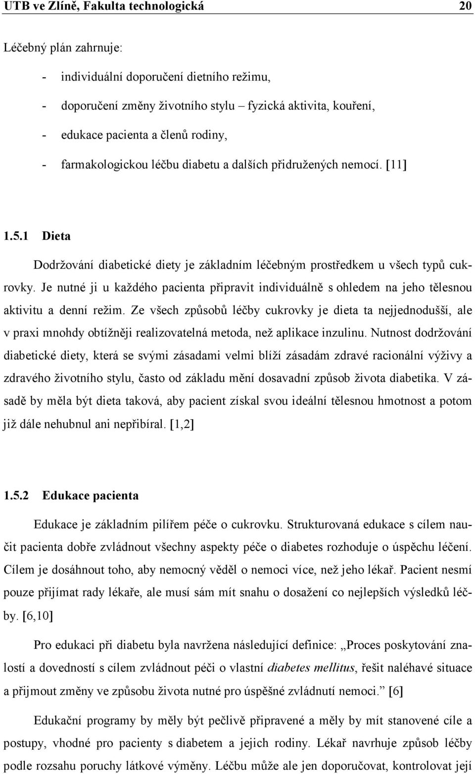 Je nutné ji u každého pacienta připravit individuálně s ohledem na jeho tělesnou aktivitu a denní režim.