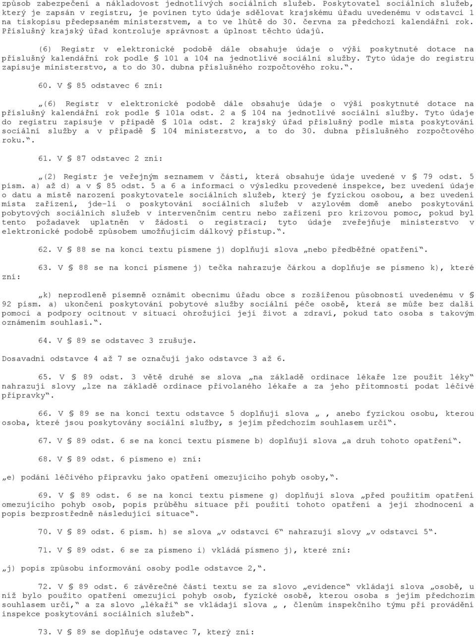 června za předchozí kalendářní rok. Příslušný krajský úřad kontroluje správnost a úplnost těchto údajů.