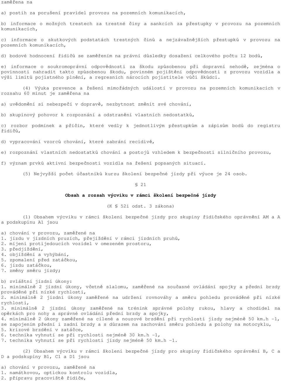 informace o soukromoprávní odpovědnosti za škodu způsobenou při dopravní nehodě, zejména o povinnosti nahradit takto způsobenou škodu, povinném pojištění odpovědnosti z provozu vozidla a výši limitů