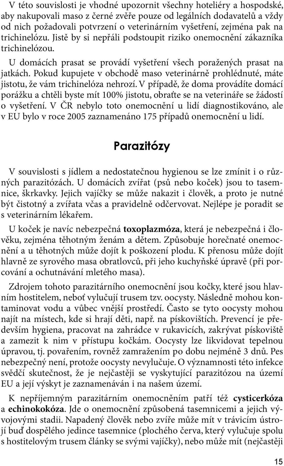 Pokud kupujete v obchodě maso veterinárně prohlédnuté, máte jistotu, že vám trichinelóza nehrozí.