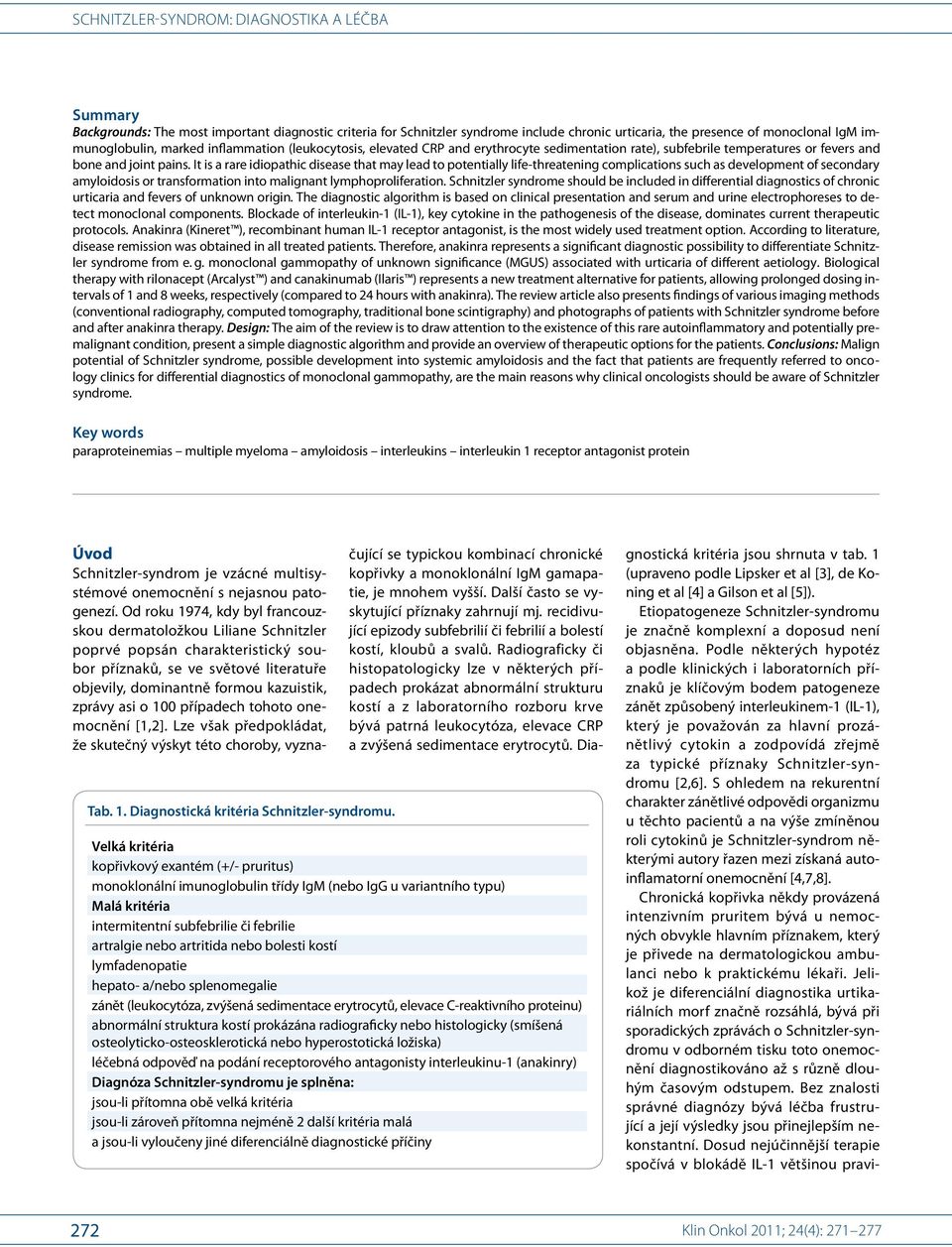 It is a rare idiopathic disease that may lead to potentially life-threatening complications such as development of secondary amyloidosis or transformation into malignant lymphoproliferation.