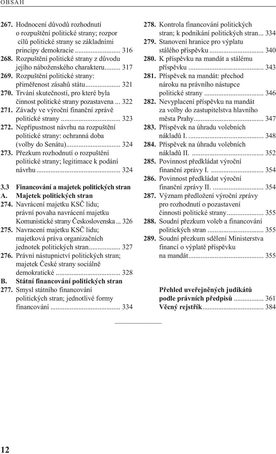 Trvání skutečností, pro které byla činnost politické strany pozastavena... 322 271. Závady ve výroční finanční zprávě politické strany... 323 272.