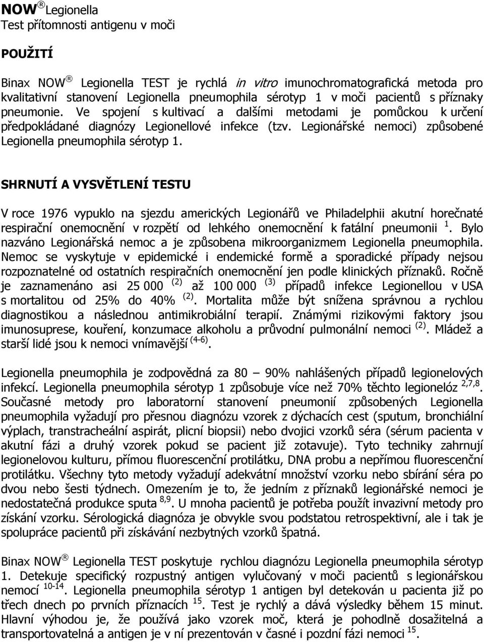 Legionářské nemoci) způsobené Legionella pneumophila sérotyp 1.