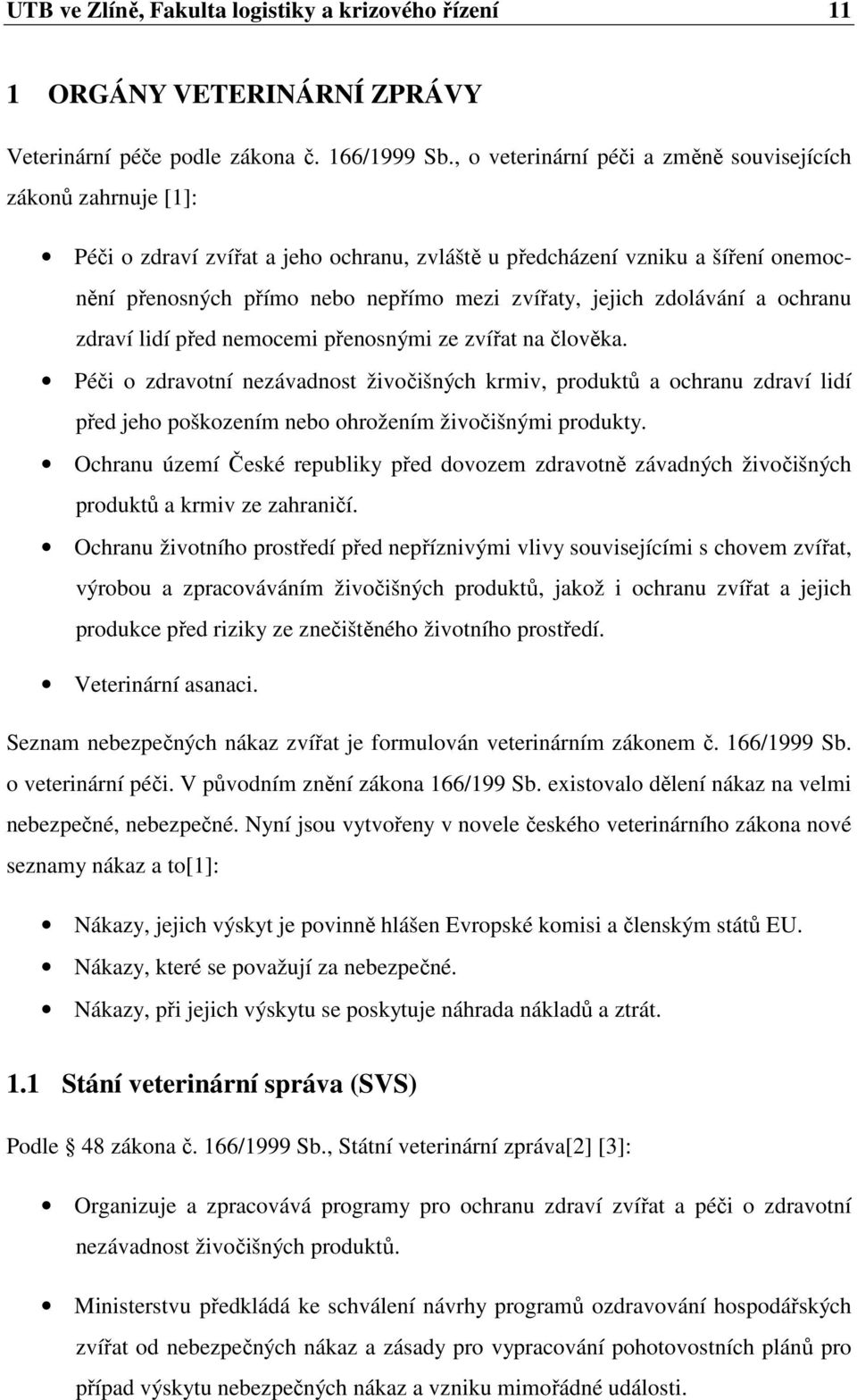 jejich zdolávání a ochranu zdraví lidí před nemocemi přenosnými ze zvířat na člověka.