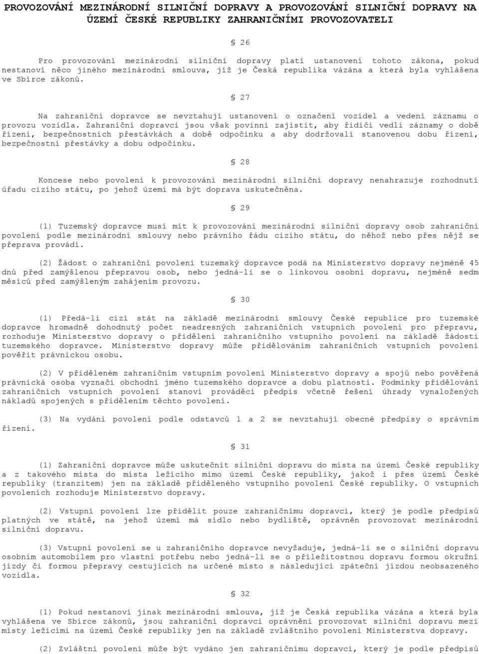 27 Na zahraniční dopravce se nevztahují ustanovení o označení vozidel a vedení záznamu o provozu vozidla.
