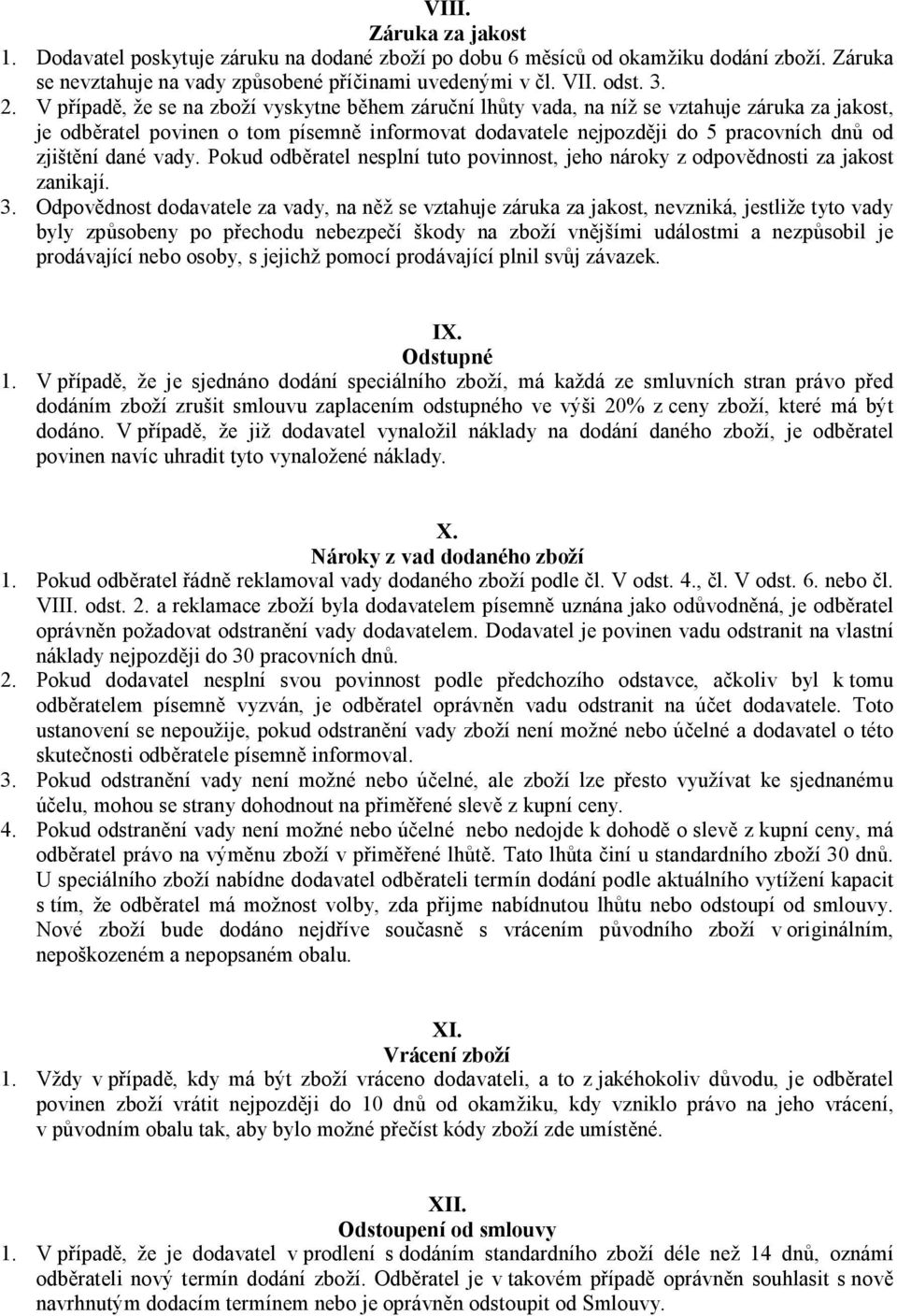 dané vady. Pokud odběratel nesplní tuto povinnost, jeho nároky z odpovědnosti za jakost zanikají. 3.
