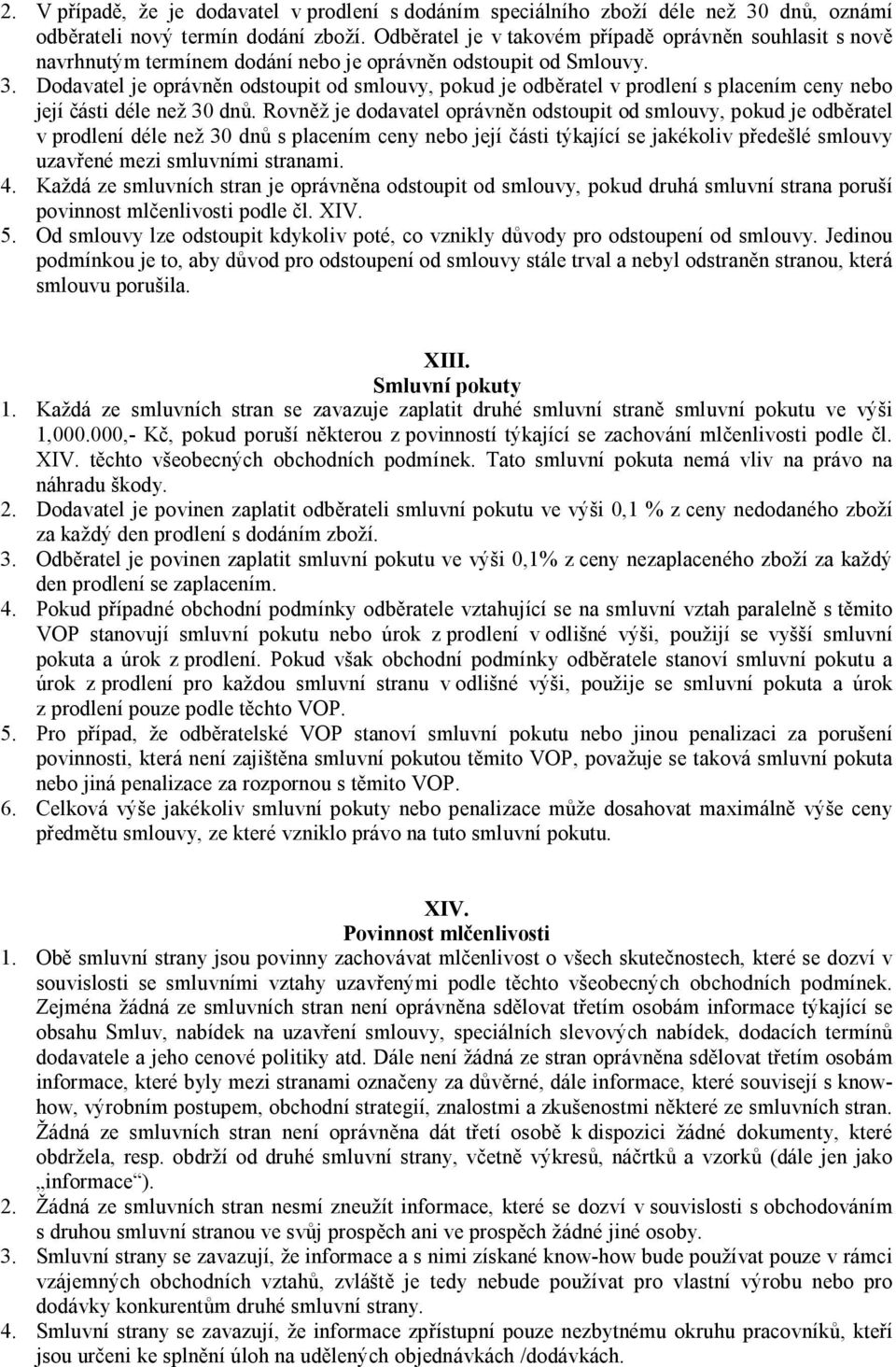 Dodavatel je oprávněn odstoupit od smlouvy, pokud je odběratel v prodlení s placením ceny nebo její části déle než 30 dnů.