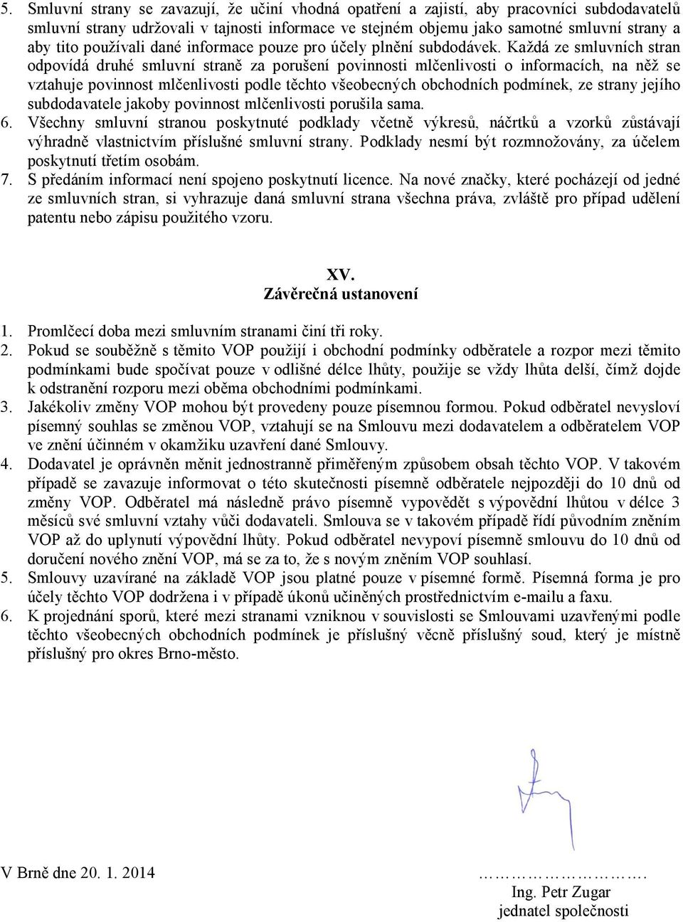 Každá ze smluvních stran odpovídá druhé smluvní straně za porušení povinnosti mlčenlivosti o informacích, na něž se vztahuje povinnost mlčenlivosti podle těchto všeobecných obchodních podmínek, ze