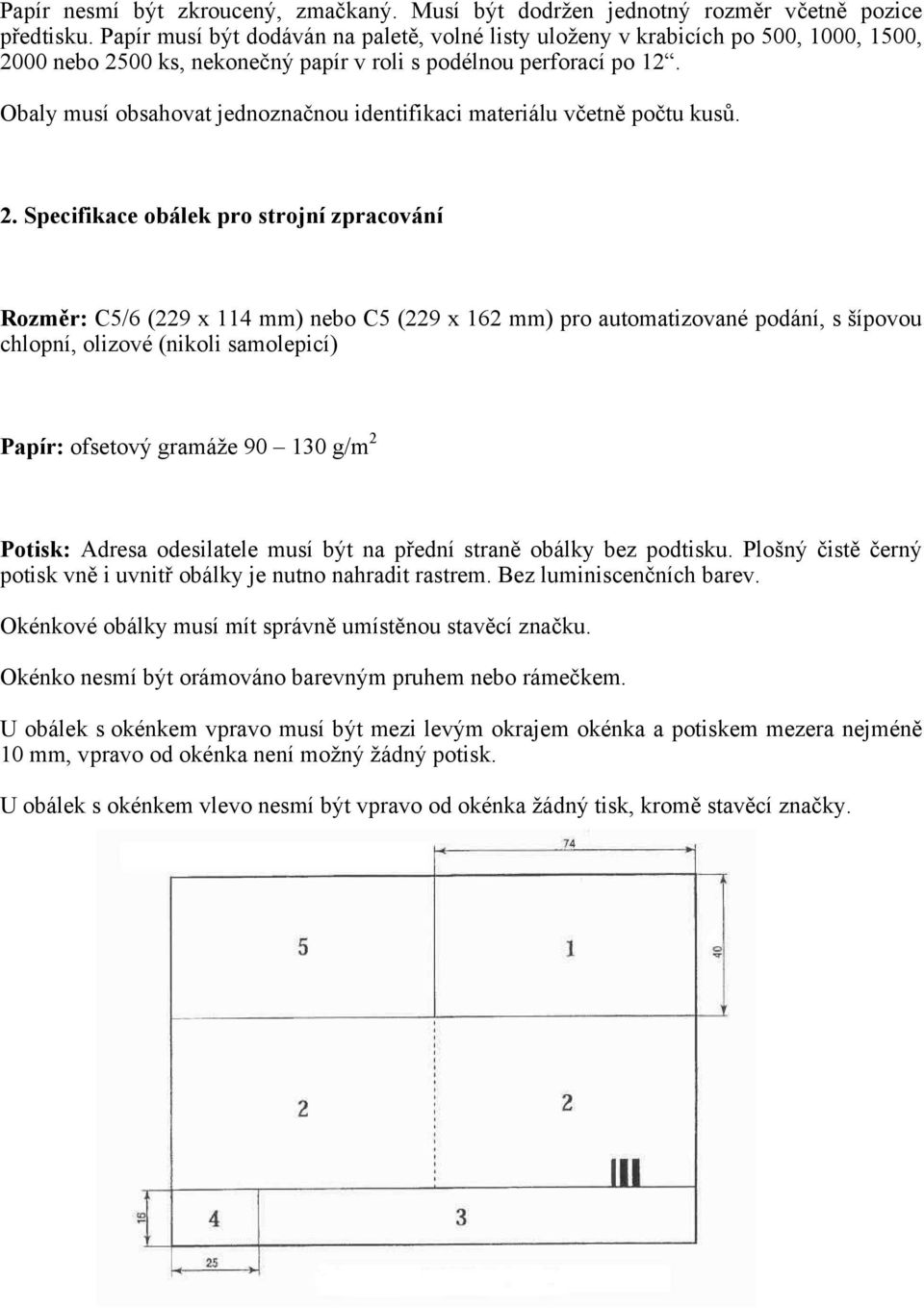 Obaly musí obsahovat jednoznačnou identifikaci materiálu včetně počtu kusů. 2.