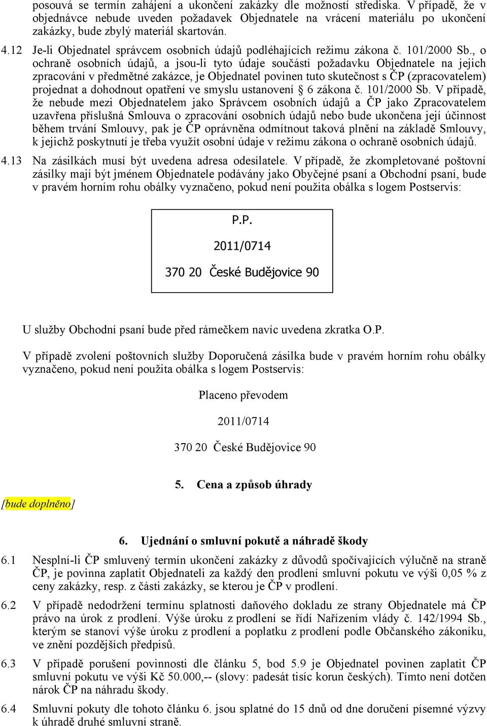 12 Je-li Objednatel správcem osobních údajů podléhajících režimu zákona č. 101/2000 Sb.