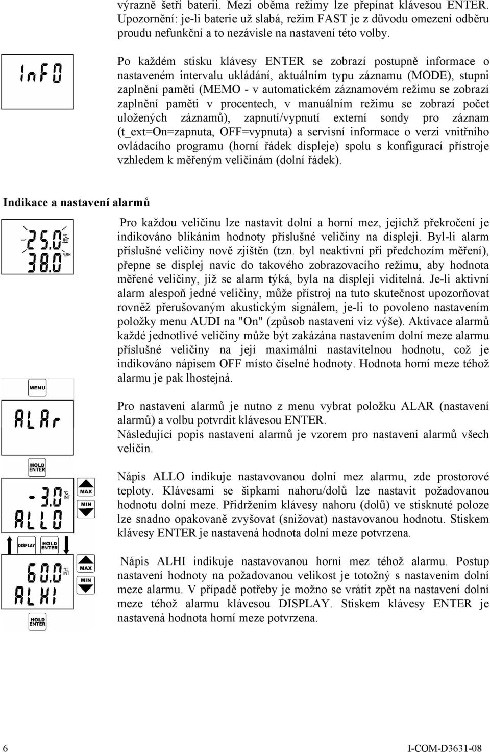 zaplnění paměti v procentech, v manuálním režimu se zobrazí počet uložených záznamů), zapnutí/vypnutí externí sondy pro záznam (t_ext=on=zapnuta, OFF=vypnuta) a servisní informace o verzi vnitřního