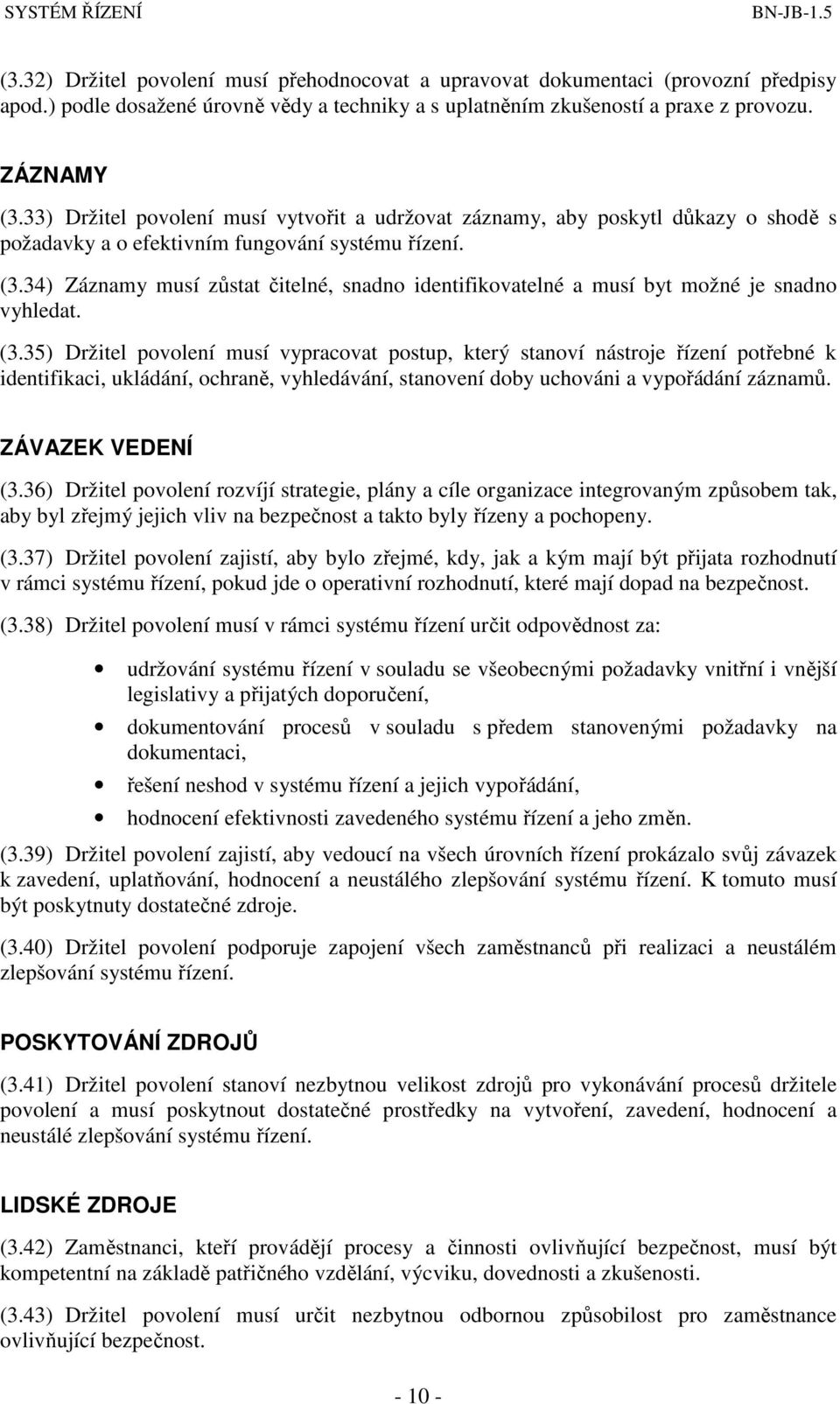 34) Záznamy musí zůstat čitelné, snadno identifikovatelné a musí byt možné je snadno vyhledat. (3.