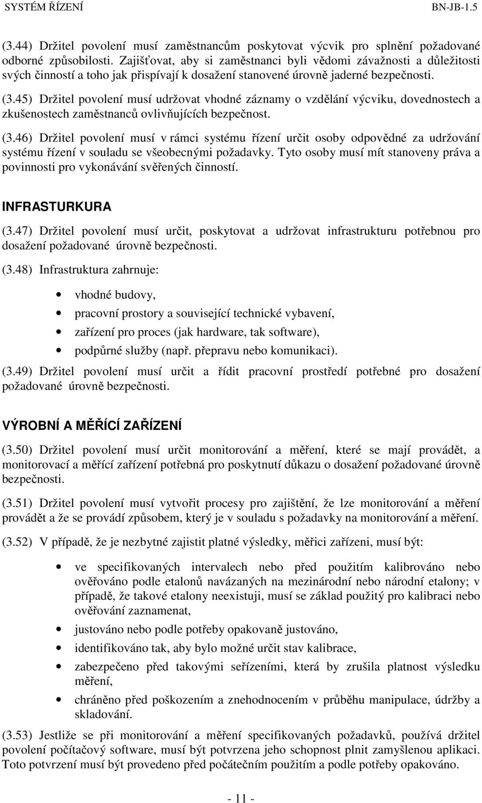 45) Držitel povolení musí udržovat vhodné záznamy o vzdělání výcviku, dovednostech a zkušenostech zaměstnanců ovlivňujících bezpečnost. (3.