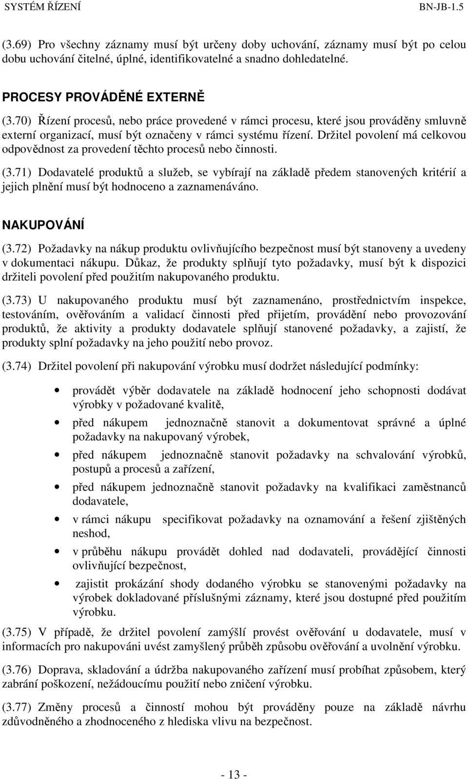 Držitel povolení má celkovou odpovědnost za provedení těchto procesů nebo činnosti. (3.