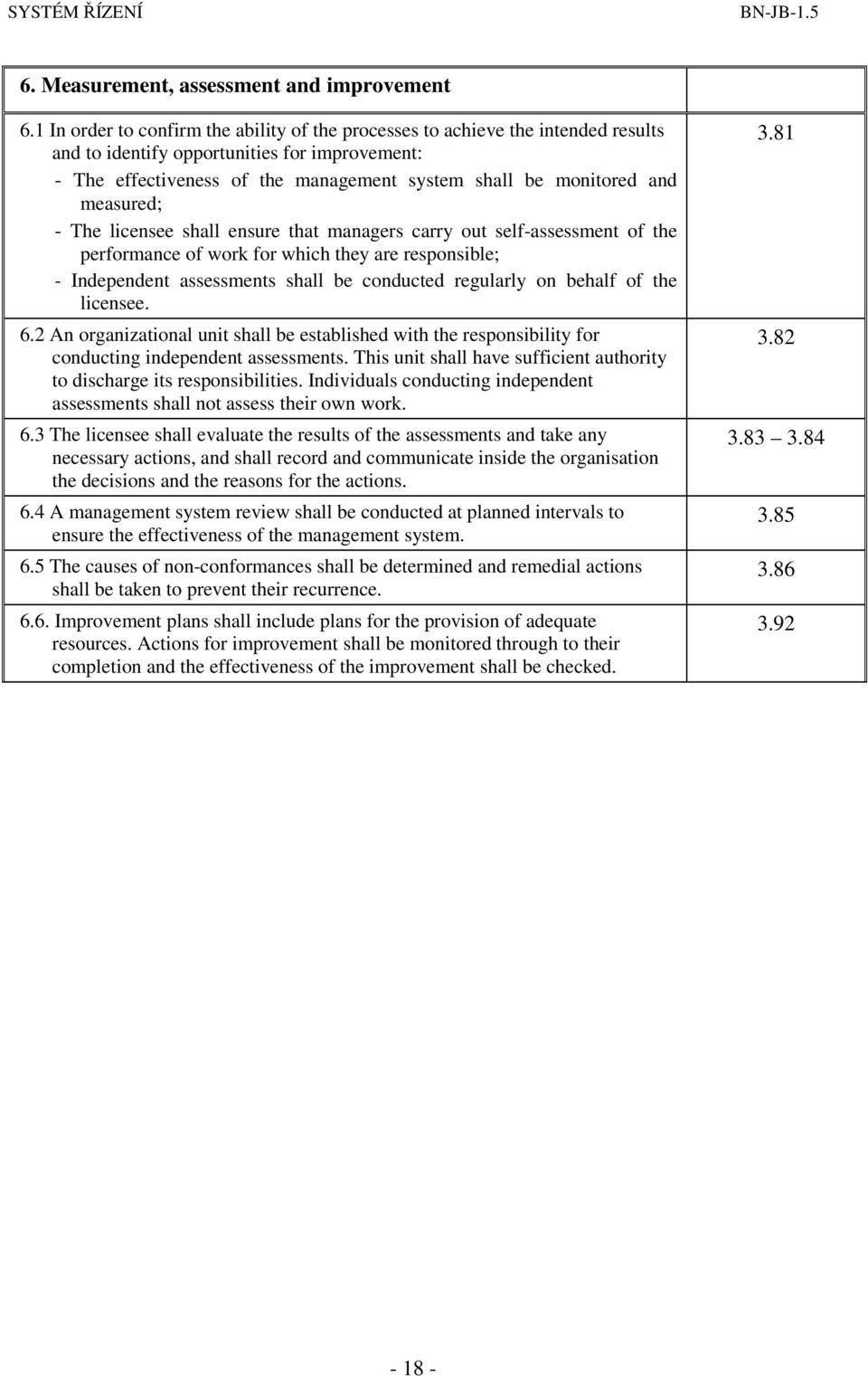 measured; - The licensee shall ensure that managers carry out self-assessment of the performance of work for which they are responsible; - Independent assessments shall be conducted regularly on