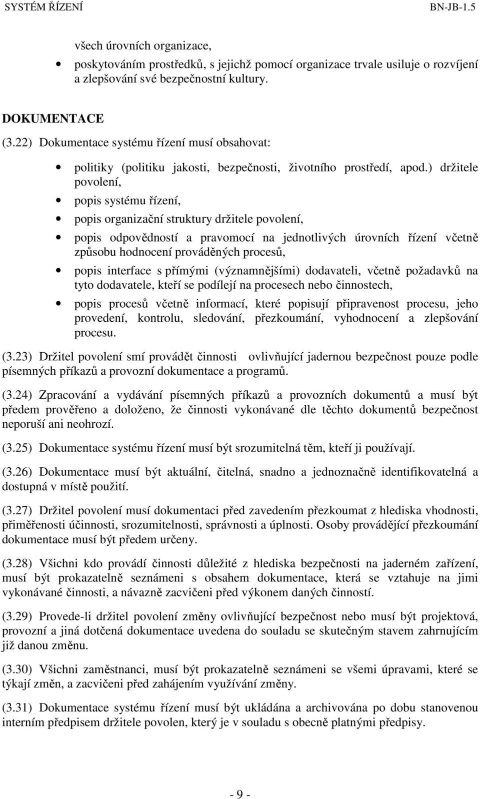 ) držitele povolení, popis systému řízení, popis organizační struktury držitele povolení, popis odpovědností a pravomocí na jednotlivých úrovních řízení včetně způsobu hodnocení prováděných procesů,
