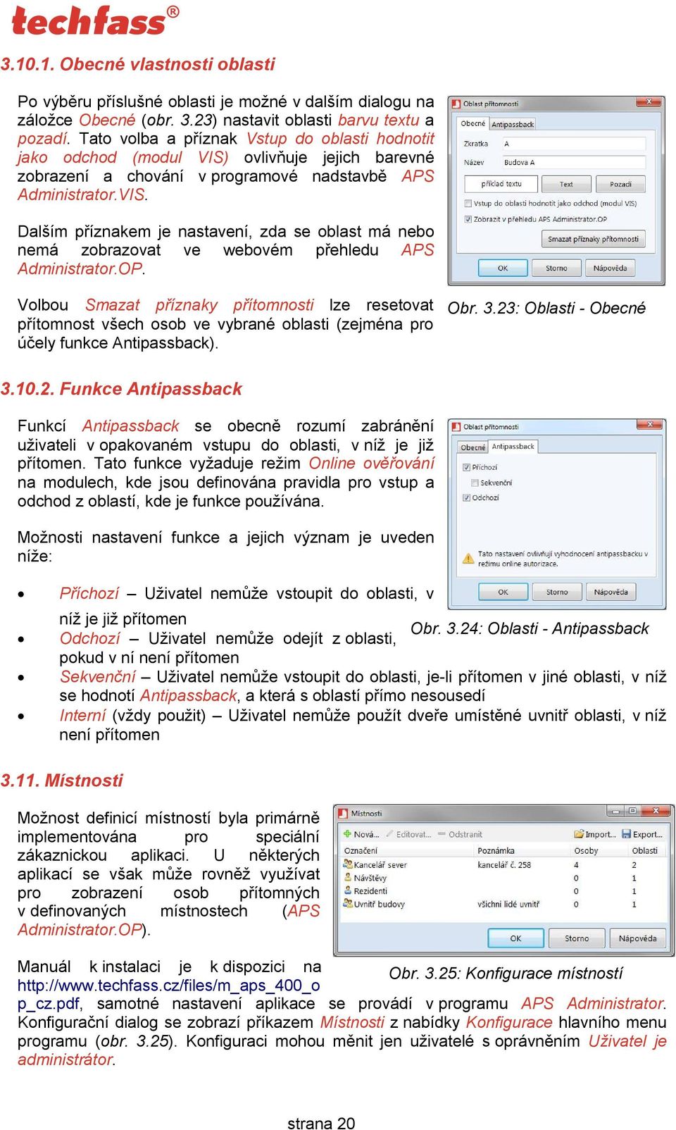 OP. Volbou Smazat příznaky přítomnosti lze resetovat přítomnost všech osob ve vybrané oblasti (zejména pro účely funkce Antipassback). Obr. 3.23