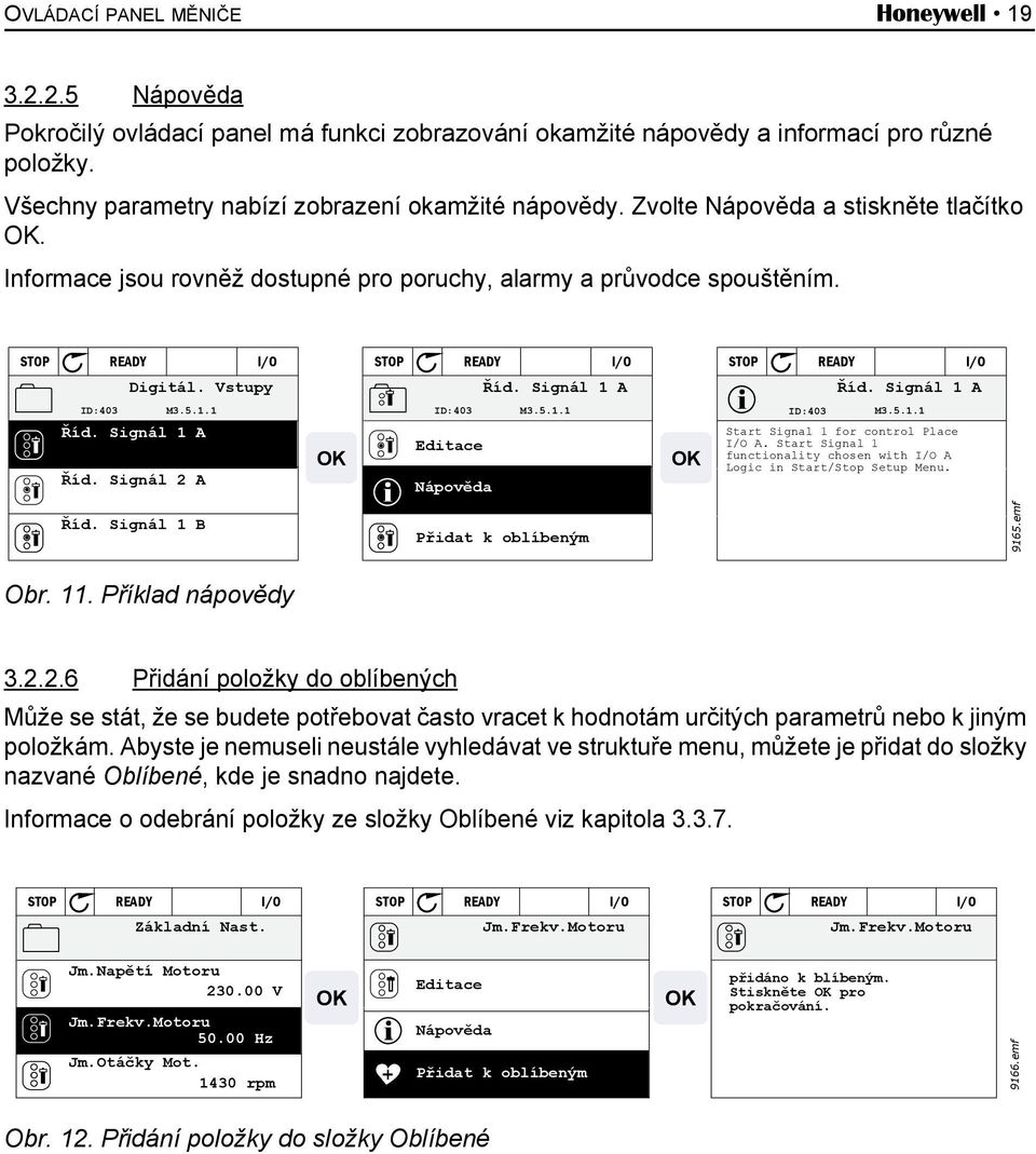 Vstupy ID:403 M3.5.1.1 Říd. Signál 1 A Říd. Signál 2 A OK STOP READY I/O ID:403 M3.5.1.1 Editace Nápověda Říd. Signál 1 A OK STOP READY I/O ID:403 Říd. Signál 1 A M3.5.1.1 Start Signal 1 for control Place I/O A.