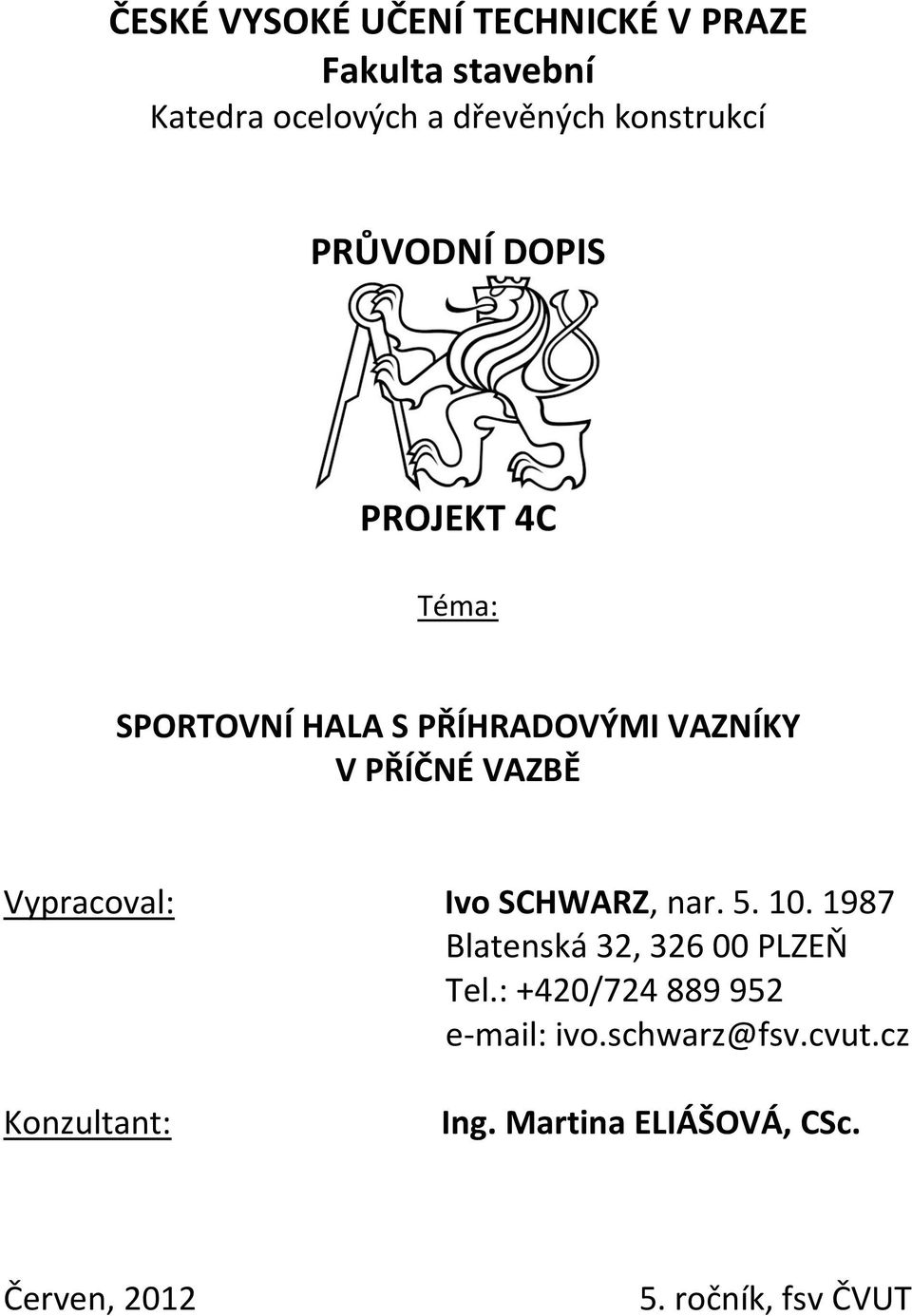 VAZBĚ Vypracoval: Ivo SCHWARZ, nar. 5. 10. 1987 Blatenská 32, 326 00 PLZEŇ Tel.