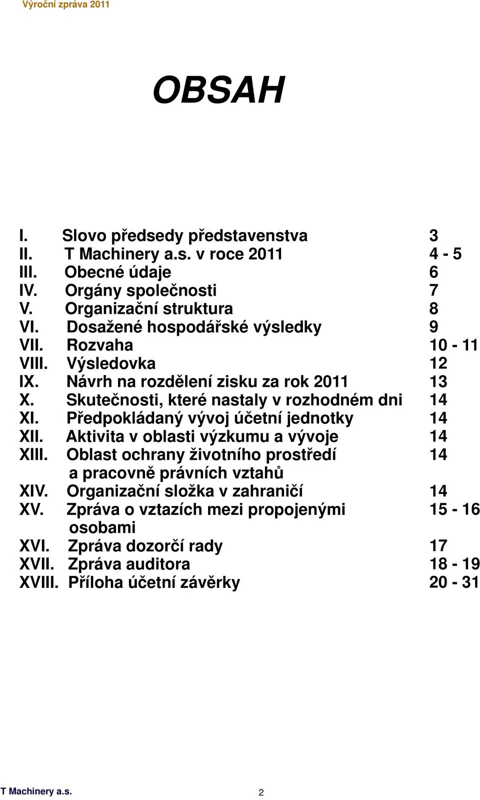 Aktivita v oblasti výzkumu a vývoje XIII. Oblast ochrany životního prostředí a pracovně právních vztahů XIV. Organizační složka v zahraničí XV.