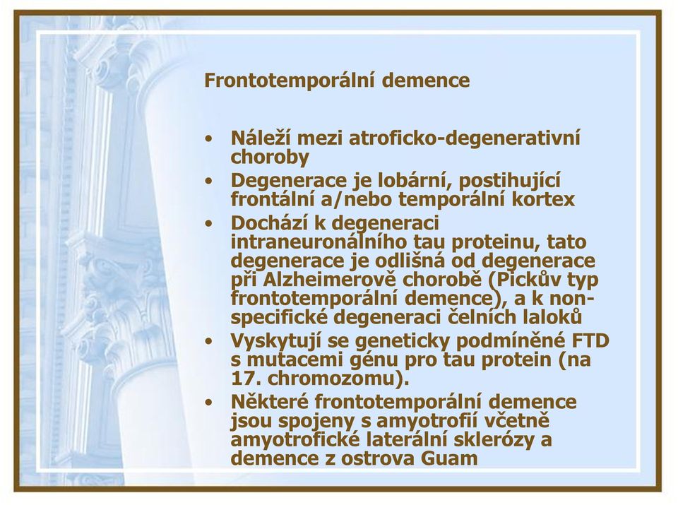 frontotemporální demence), a k nonspecifické degeneraci čelních laloků Vyskytují se geneticky podmíněné FTD s mutacemi génu pro tau